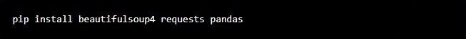 pip install beautifulsoup4 requests pandas